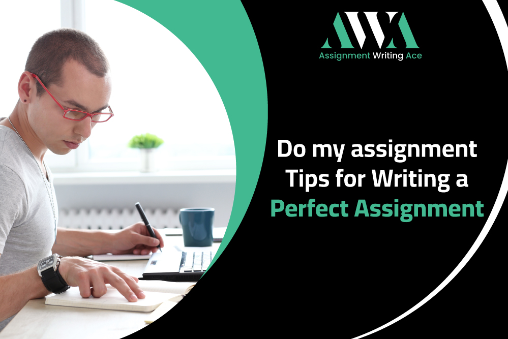 Do My assignment – Tips for Writing a Perfect Assignment.