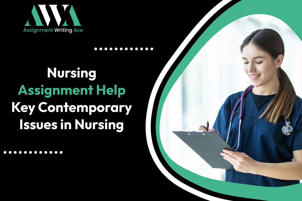 Nursing Assignment Help: Key Contemporary Issues in Nursing